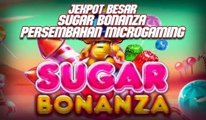 Jekpot Besar Sugar Bonanza Persembahan Microgaming