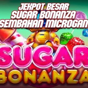 Jekpot Besar Sugar Bonanza Persembahan Microgaming